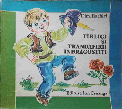 TIRLICI SI TRANDAFIRII INDRAGOSTITI. COPERTA SI ILUSTRATII DE ECATERINA DRAGANOVICI-DIM. RACHICI-215596 foto