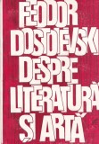 Carte Feodor Dostoievski - Scrisori despre Literatura si Arta, Eseuri, Romana, Brosata, Buna, Editura Cartea Romaneasca, 1989