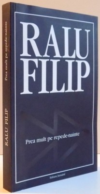 PREA MULT REPEDE-NAINTE de RALU FILIP , 2007 foto