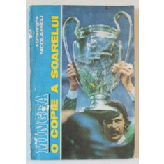 MINGEA - O COPIE A SOARELUI , IN CAUTAREA LUI PELE , MARADONA , DOBRIN , BALACI , HAGI ...de GHEORGHE NICOLAESCU , 1990