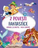 2 Povești fantastice. Hansel și Gretel. Mica Sirenă - ***