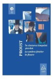 In cautarea timpului pierdut: La umbra fetelor in floare - Editura Grupul Art