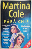 Fara chip - Martina Cole, Roman de Dragoste, Carte Beletristica