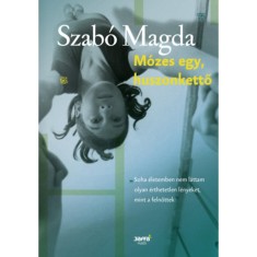 M&oacute;zes egy, huszonkettő - Szab&oacute; Magda