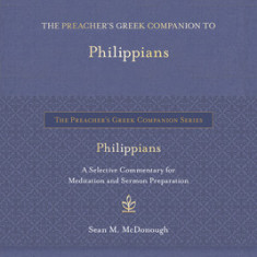 The Preacher's Greek Companion to Philippians: A Selective Commentary for Meditation and Sermon Preparation