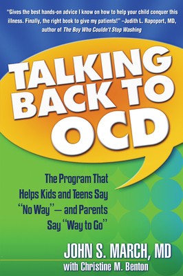 Talking Back to Ocd: The Program That Helps Kids and Teens Say &quot;&quot;No Way&quot;&quot; -- And Parents Say &quot;&quot;Way to Go&quot;&quot;