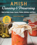 Amish Canning and Preserving: Simple, Classic, and Homegrown Recipes for the Whole Year