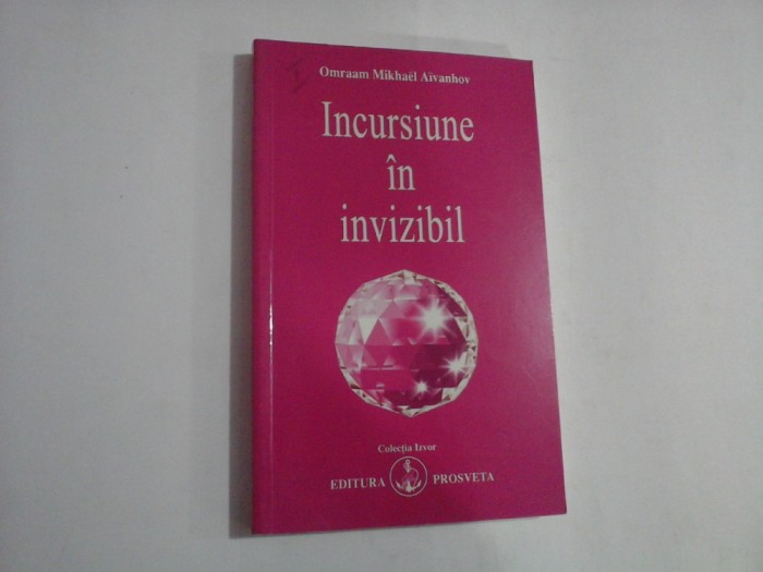 INCURSIUNE IN INVIZIBIL - OMRAAM MIKHAEL AIVANHOV