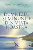 Dumnezeu şi minunile din viaţa noastră - Paperback brosat - Neale Donald Walsch - For You