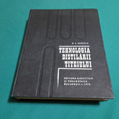 TEHNOLOGIA DISTILĂRII ȚIȚEIULUI / R.C. ȚUNESCU /1970 *