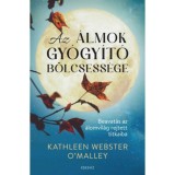 Az &aacute;lmok gy&oacute;gy&iacute;t&oacute; b&ouml;lcsess&eacute;ge - Beavat&aacute;s az &aacute;lomvil&aacute;g rejtett titkaiba - Kathleen Webster O&#039;Malley