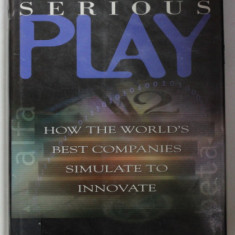 SERIOUS PLAY , HOW THE WORLDS BEST COMPANIES SIMULATE TO INNOVATE by MICHAEL SCHRAGE , 1999