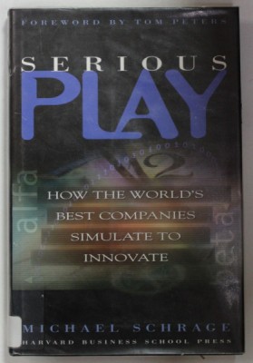 SERIOUS PLAY , HOW THE WORLDS BEST COMPANIES SIMULATE TO INNOVATE by MICHAEL SCHRAGE , 1999 foto