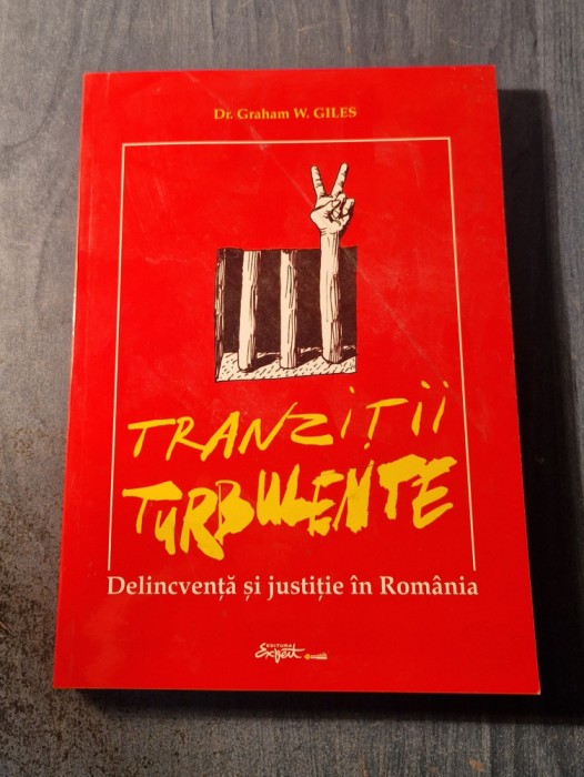 Tranzitii turbulente delincventa si justitia in Romania Graham Giles cu autograf