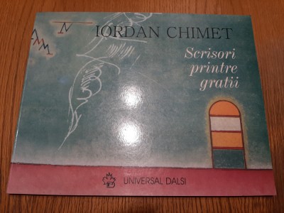 IORDAN CHIMET (dedicatie-autograf) - Scrisori Printre Gratii - 2004, 99 p. foto