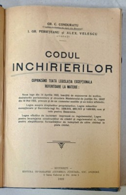 CODUL INCHIRIERILOR , CUPRINZAND TOATA LEGISLATIA EXCEPTIONALA REFERITOARE LA MATERIE de GR. C. CONDURATU ...ALEX .VELESCU , 1922 foto
