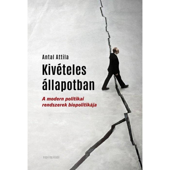 Kiv&eacute;teles &aacute;llapotban - A modern politikai rendszerek biopolitik&aacute;ja - Antal Attila