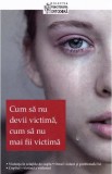 Cum sa nu devii victima cum sa nu mai fii victima - Supergraph