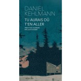 Tu aurais du t&#039;en aller | Daniel Kehlmann, Actes Sud