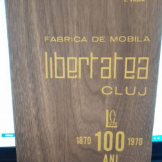 Fabrica de Mobila Libertatea Cluj 1870-1970. O suta ani