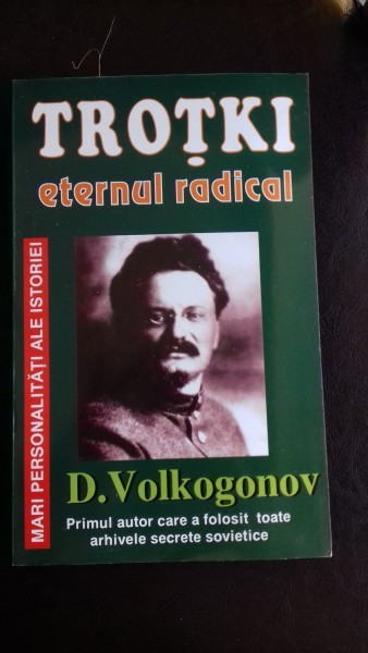 TROTKI ETERNUL RADICAL - D. VOLKOGONOV