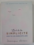L &#039; ART DE LE SIMPLICITE , HOW TO LIVE MORE WITH LESS by DOMINIQUE LOREAU , 2016