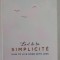 L &#039; ART DE LE SIMPLICITE , HOW TO LIVE MORE WITH LESS by DOMINIQUE LOREAU , 2016