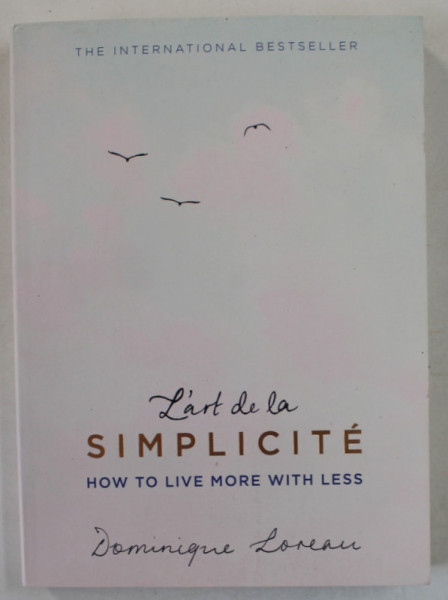 L &#039; ART DE LE SIMPLICITE , HOW TO LIVE MORE WITH LESS by DOMINIQUE LOREAU , 2016