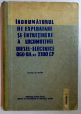 INDRUMATORUL DE EXPLOATARE SI INTRETINERE A LOCOMOTIVEI DIESEL - ELECTRICE 060 - DA , DE 2100 CP , VOLUMUL I , CAPITOLELE 1 SI 2 , 1967 foto