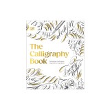The Calligraphy Book: Pointed Pen Techniques, with Projects and Inspiration