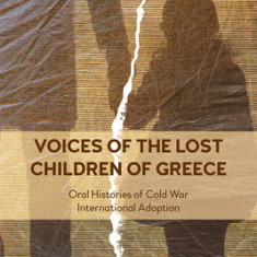Voices of the Lost Children of Greece: Oral Histories of Post-War International Adoption 1948-1968