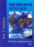 Sociologii Actuale - Ion I. Ionescu, Editura Limes, Sociologie, 2014, 210 pagini
