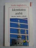 Identitatea araba / Istorie, limba, cultura - Nadia ANGHELESCU