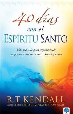 40 Dias Con el Espiritu Santo: Una Travesia Para Experimentar su Presencia en una Manera Fresca y Nueva = 40 Days with the Holy Spirit