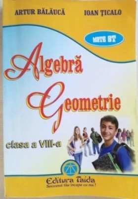 Artur Balauca, Ioan Ticalo - Algebra. Geometrie clasa a VIII-a foto