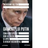 Oamenii lui Putin. Cum a recuperat KGB-ul Rusia si apoi a atacat Occidentul - Gabriel Tudor, Catherine Belton
