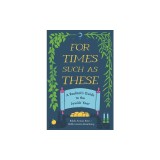 For Times Such as These: A Radical's Guide to the Jewish Year