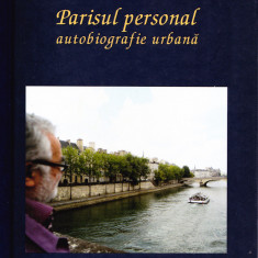 AMS - GEORGE BANU -PARISUL PERSONAL AUTOBIOGRAFIE URBANA(AUTOGRAF PTR.STEICIUC)