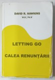 LETTING GO, CALEA RENUNTARII de DAVID D. HAWKINS , 2014 , * PREZINTA URME DE UZURA
