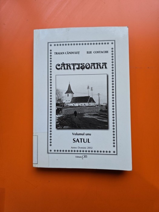 Cărțișoara. Volumul unu: Satul - Traian C&acirc;nduleț, Ilie Costache