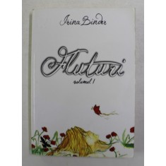 FLUTURI de IRINA BINDER , VOLUMUL I , 2012