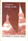 INTRE LUMI. CONVORBIRI CU NICOLAE BACIUT-NICOLAE STEINHARDT-337809
