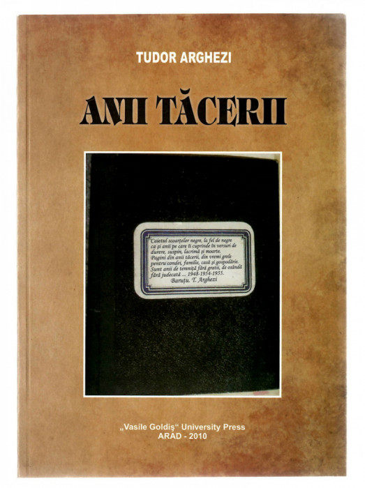 Anii tacerii - Tudor Arghezi, &bdquo;Vasile Goldis&rdquo; University Press Arad, 2012