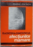 Radiodiagnosticul Afecțiunilor Mamare - Marcel Miclutia, Editura Medicală, 1973. Carte de Medicină