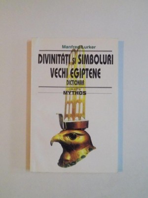 DIVINITATI SI SIMBOLURI VECHI EGIPTENE . DICTIONAR de MANFRED LURKER , 1997 foto