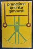 pregatirea tinerilor gimnasti editura sport turism 1976 stare buna