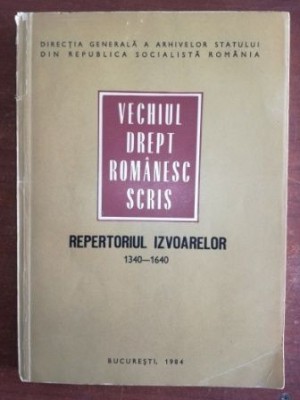 Vechiul drept romanesc scris.Repertoriul izvoarelor 1340-1640 foto