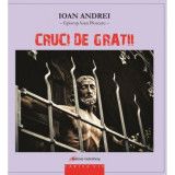 Cruci de gratii | Ioan Andrei, Galaxia Gutenberg