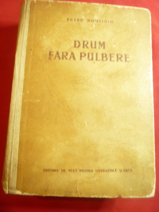 Petru Dumitriu - Drum fara pulbere - Ed. 1952 ESPLA ,648 pag
