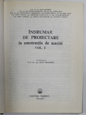 INDRUMAR DE PROIECTARE IN CONSTRUCTIA DE MASINI VOL I de I. DRAGHICI ... D. SICHITIU , 1981 foto